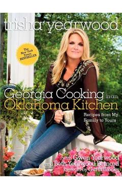 Georgia Cooking in an Oklahoma Kitchen: Recipes from My Family to Yours - Trisha Yearwood
