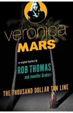 Veronica Mars: The Thousand-Dollar Tan Line - Rob Thomas