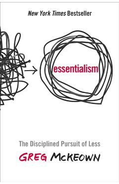 Essentialism: The Disciplined Pursuit of Less - Greg Mckeown