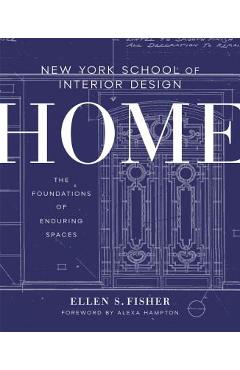 New York School of Interior Design: Home: The Foundations of Enduring Spaces - Ellen S. Fisher