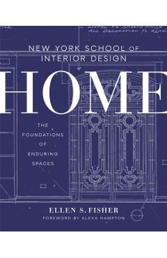 New York School of Interior Design: Home: The Foundations of Enduring Spaces - Ellen S. Fisher