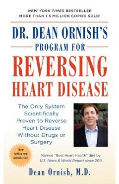 Dr. Dean Ornish\'s Program for Reversing Heart Disease: The Only System Scientifically Proven to Reverse Heart Disease Without Drugs or Surgery - Dean Ornish