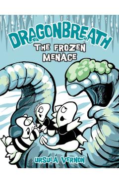 Dragonbreath #11: The Frozen Menace - Ursula Vernon