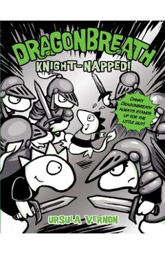 Dragonbreath #10: Knight-Napped! - Ursula Vernon