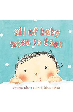 All of Baby, Nose to Toes - Victoria Adler