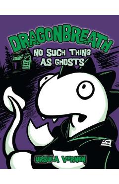 Dragonbreath #5: No Such Thing as Ghosts - Ursula Vernon