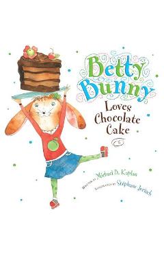 Betty Bunny Loves Chocolate Cake - Michael Kaplan