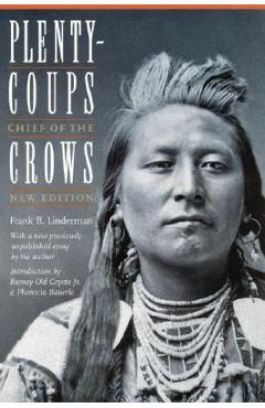 Plenty-Coups: Chief of the Crows (Second Edition) - Frank Bird Linderman