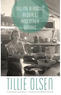 Tell Me a Riddle, Requa I, and Other Works - Tillie Olsen