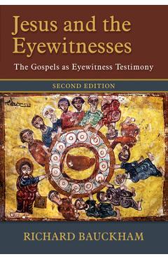Jesus and the Eyewitnesses: The Gospels as Eyewitness Testimony - Richard Bauckham