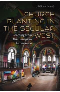 Church Planting in the Secular West: Learning from the European Experience - Stefan Paas