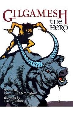 Gilgamesh the Hero - Geraldine Mccaughrean