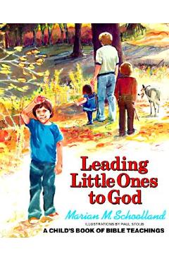 Leading Little Ones to God: A Child\'s Book of Bible Teachings - Marian M. Schoolland