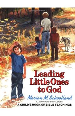 Leading Little Ones to God: A Child's Book of Bible Teachings - Marian M. Schoolland