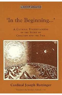 In the Beginning...\': A Catholic Understanding of the Story of Creation and the Fall - Pope Benedict Xvi
