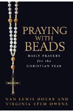 Praying with Beads: Daily Prayers for the Christian Year - Nan Lewis Doerr