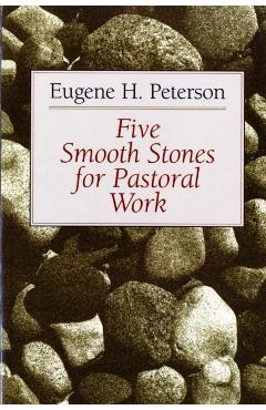 Five Smooth Stones for Pastoral Work - Eugene H. Peterson