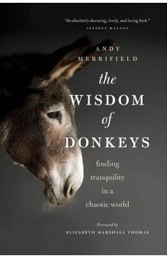 The Wisdom of Donkeys: Finding Tranquility in a Chaotic World - Andy Merrifield
