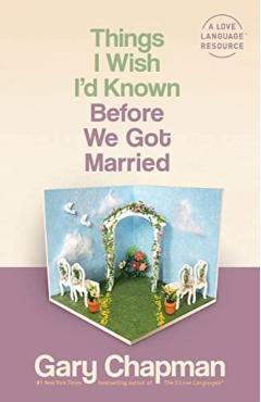 Things I Wish I'd Known Before We Got Married - Gary Chapman