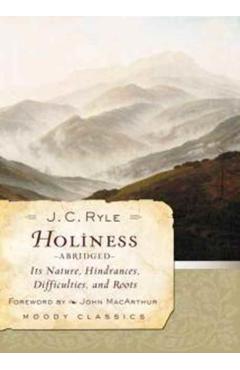 Holiness: Its Nature, Hindrances, Difficulties, and Roots - J. C. Ryle