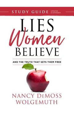 Lies Women Believe Study Guide: And the Truth That Sets Them Free - Nancy Demoss Wolgemuth