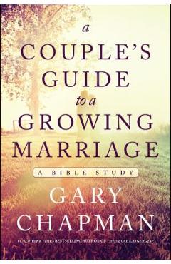 A Couple\'s Guide to a Growing Marriage: A Bible Study - Gary Chapman