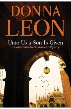 Unto Us a Son Is Given: A Comissario Guido Brunetti Mystery - Donna Leon