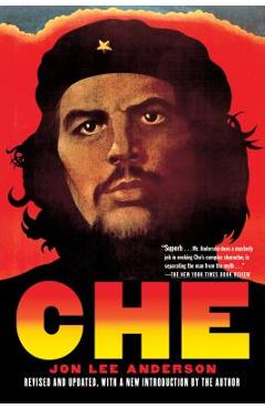 Che Guevara: A Revolutionary Life - Jon Lee Anderson