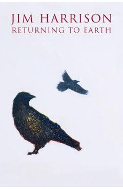 Returning to Earth - Jim Harrison