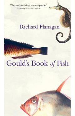 Gould\'s Book of Fish: A Novel in 12 Fish - Richard Flanagan