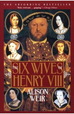 The Six Wives of Henry VIII - Alison Weir