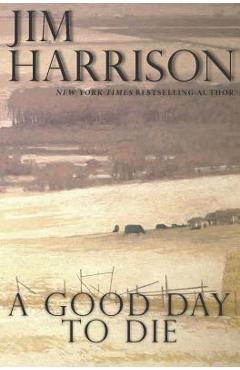 A Good Day to Die - Jim Harrison