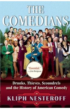 The Comedians: Drunks, Thieves, Scoundrels and the History of American Comedy