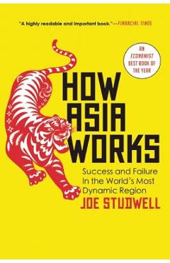 How Asia Works: Success and Failure in the World\'s Most Dynamic Region - Joe Studwell