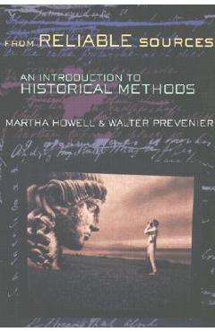 From Reliable Sources: An Introduction to Historical Methodology - Martha Howell