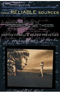 From Reliable Sources: An Introduction to Historical Methodology - Martha Howell