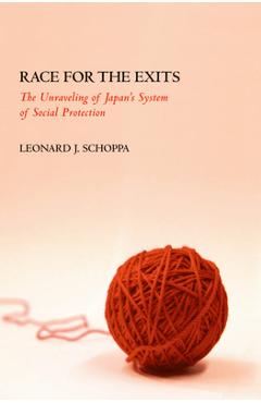 Race for the Exits: The Unraveling of Japan\'s System of Social Protection - Leonard J. Schoppa