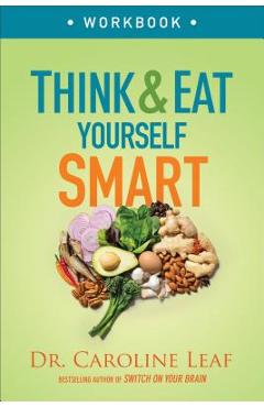 Think and Eat Yourself Smart Workbook: A Neuroscientific Approach to a Sharper Mind and Healthier Life