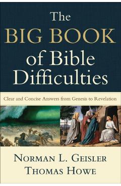 The Big Book of Bible Difficulties: Clear and Concise Answers from Genesis to Revelation - Norman L. Geisler
