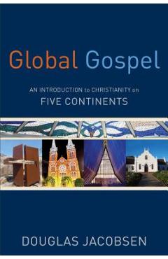 Global Gospel: An Introduction to Christianity on Five Continents - Douglas Jacobsen