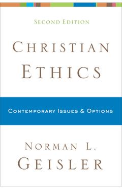 Christian Ethics: Contemporary Issues and Options - Norman L. Geisler