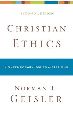 Christian Ethics: Contemporary Issues and Options - Norman L. Geisler