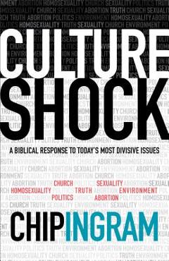 Culture Shock: A Biblical Response to Today\'s Most Divisive Issues - Chip Ingram