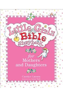 Little Girls Bible Storybook for Mothers and Daughters - Carolyn Larsen