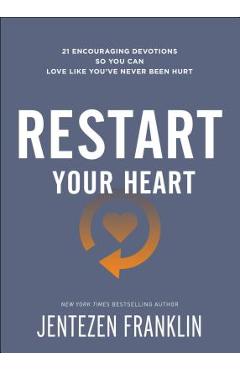 Restart Your Heart: 21 Encouraging Devotions So You Can Love Like You\'ve Never Been Hurt - Jentezen Franklin