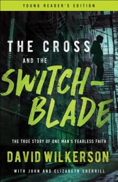 The Cross and the Switchblade: The True Story of One Man\'s Fearless Faith - David Wilkerson