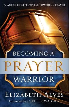 Becoming a Prayer Warrior - Elizabeth Alves