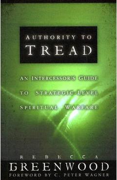 Authority to Tread: A Practical Guide for Strategic-Level Spiritual Warfare - Rebecca Greenwood