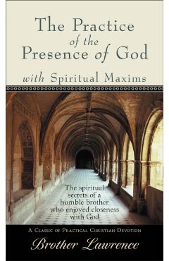 The Practice of the Presence of God with Spiritual Maxims - Brother Lawrence