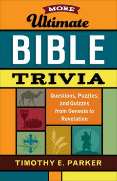 More Ultimate Bible Trivia: Questions, Puzzles, and Quizzes from Genesis to Revelation - Timothy E. Parker